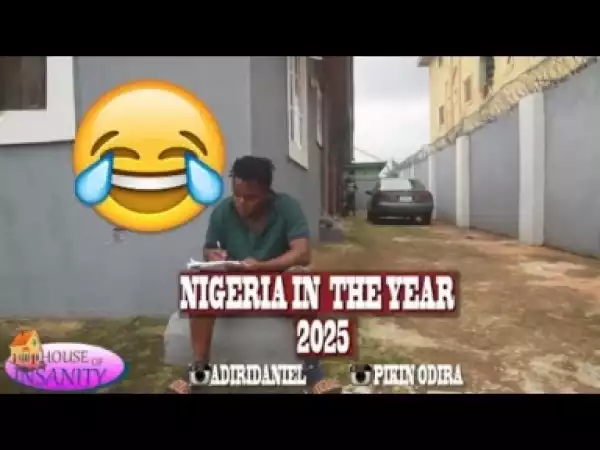 Video: NIGERIA IN 2025  (COMEDY SKIT) - Latest 2018 Nigerian Comedy